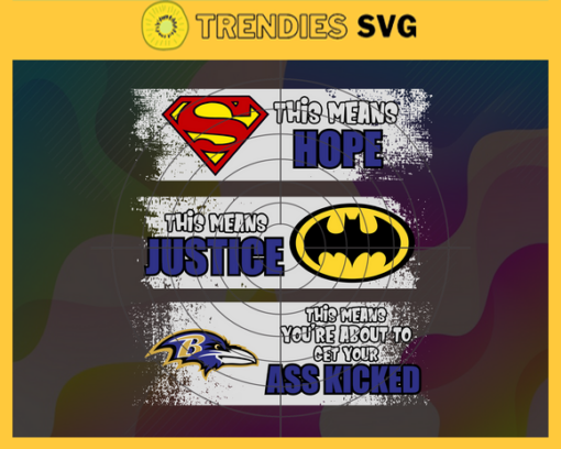 Ravens Superman Means hope Batman Means Justice This Means Youre About To Get Your Ass Kicked Svg Baltimore Ravens Svg Ravens svg Ravens DC svg Ravens Fan Svg Ravens Logo Svg Design 8151