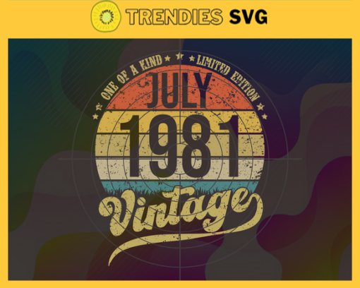 Retro Vintage 40th Birthday Svg Born In July Svg July Svg July Birthday Svg Born In 1981 Svg Happy Birthday Svg Design 8188
