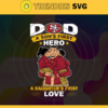 San Francisco 49ers DAD a Sons First Hero Daughters First Love svg Fathers Day Gift Footbal ball Fan svg Dad Nfl svg Fathers Day svg 49ers DAD svg Design 8277