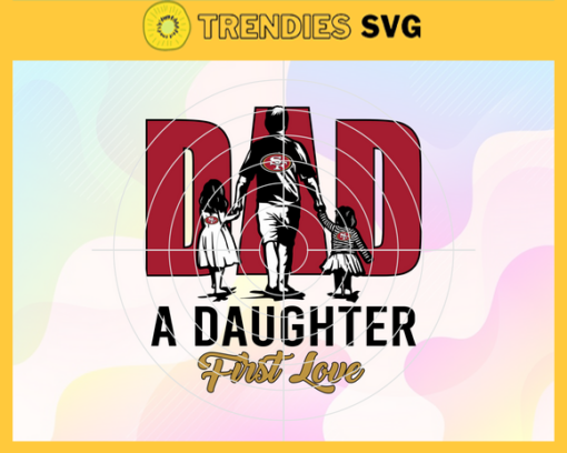 San Francisco 49ers Dad Like Father Like Daughter Svg Fathers Day Gift Footbal ball Fan svg Dad Nfl svg Fathers Day svg 49ers DAD svg Design 8281