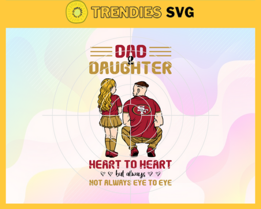 San Francisco 49ers Dad and Daughter Svg Fathers Day Gift Footbal ball Fan svg Dad Nfl svg Fathers Day svg 49ers DAD svg Design 8279