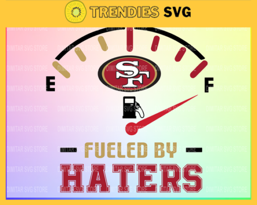 San Francisco 49ers Fueled By Haters Svg Png Eps Dxf Pdf Football Design 8294