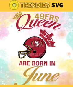 San Francisco 49ers Queen Are Born In June NFL Svg San Francisco 49ers San Francisco svg San Francisco Queen svg 49ers svg 49ers Queen svg Design 8326