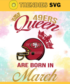 San Francisco 49ers Queen Are Born In March NFL Svg San Francisco 49ers San Francisco svg San Francisco Queen svg 49ers svg 49ers Queen svg Design 8327