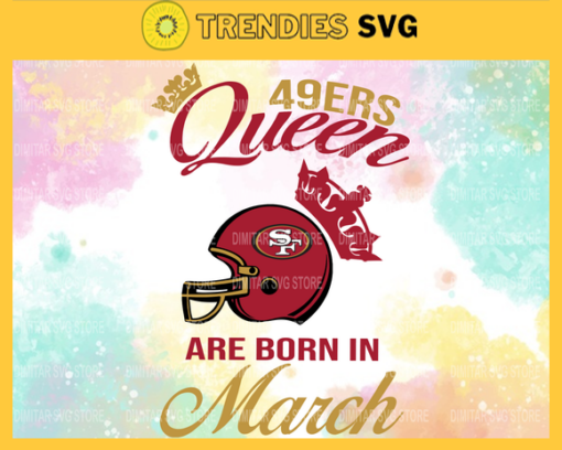 San Francisco 49ers Queen Are Born In March NFL Svg San Francisco 49ers San Francisco svg San Francisco Queen svg 49ers svg 49ers Queen svg Design 8327