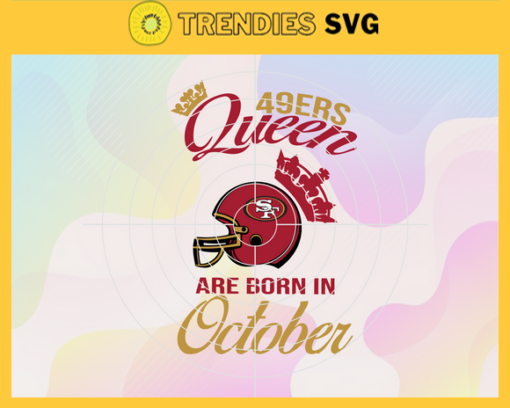 San Francisco 49ers Queen Are Born In October NFL Svg San Francisco 49ers San Francisco svg San Francisco Queen svg 49ers svg 49ers Queen svg Design 8330