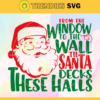 Santa Quotes Svg From The Window To The Wall The Santa Deck Santas Favorite Svg Santas Favorite Ho Svg Funny Christmas Svg Dad Santa Claus Svg Santa Hat Svg Design 8449