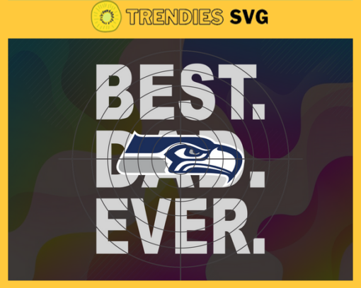 Seattle Seahawks Best Dad Ever svg Fathers Day Gift Footbal ball Fan svg Dad Nfl svg Fathers Day svg Seahawks DAD svg Design 8601