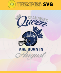 Seattle Seahawks Queen Are Born In August NFL Svg Seattle Seahawks Seattle svg Seattle Queen svg Seahawks svg Seahawks Queen svg Design 8654