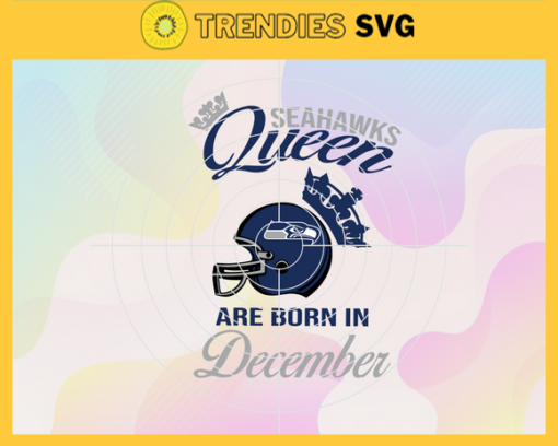 Seattle Seahawks Queen Are Born In December NFL Svg Seattle Seahawks Seattle svg Seattle Queen svg Seahawks svg Seahawks Queen svg Design 8655