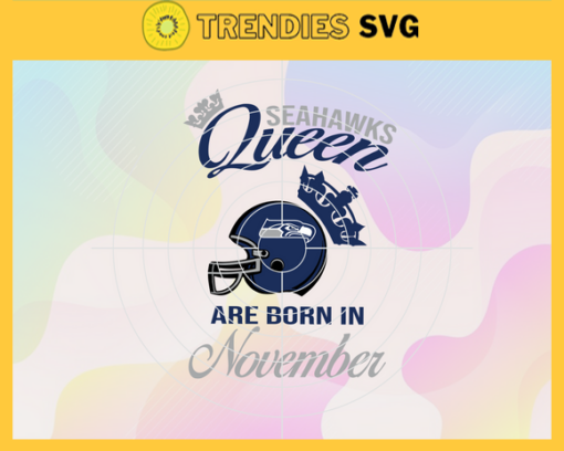 Seattle Seahawks Queen Are Born In November NFL Svg Seattle Seahawks Seattle svg Seattle Queen svg Seahawks svg Seahawks Queen svg Design 8662
