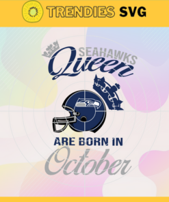 Seattle Seahawks Queen Are Born In October NFL Svg Seattle Seahawks Seattle svg Seattle Queen svg Seahawks svg Seahawks Queen svg Design 8663