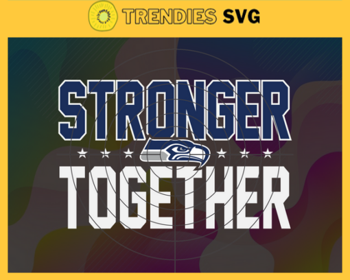 Seattle Seahawks Stronger Together Svg Seahawks Svg Seahawks Team Svg Seahawks Logo Svg Sport Svg Football Svg Design 8679