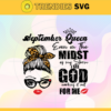 September Queen Even In The Midst Of My Storm I See God Working It Out For Me Svg Birthday Svg September Svg September Birthday Svg September Queen Svg September Girls Svg Design 8721