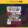 She Asked Me To Tell Her Two Words 49ers Svg San Francisco 49ers Svg 49ers svg 49ers Girl svg 49ers Fan Svg 49ers Logo Svg Design 8725