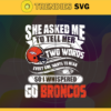 She Asked Me To Tell Her Two Words Broncos Svg Denver Broncos Svg Broncos svg Broncos Girl svg Broncos Fan Svg Broncos Logo Svg Design 8729