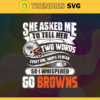 She Asked Me To Tell Her Two Words Browns Svg Cleveland Browns Svg Browns svg Browns Girl svg Browns Fan Svg Browns Logo Svg Design 8730