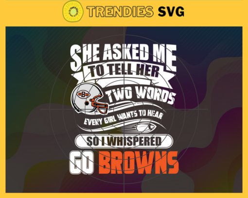 She Asked Me To Tell Her Two Words Browns Svg Cleveland Browns Svg Browns svg Browns Girl svg Browns Fan Svg Browns Logo Svg Design 8730