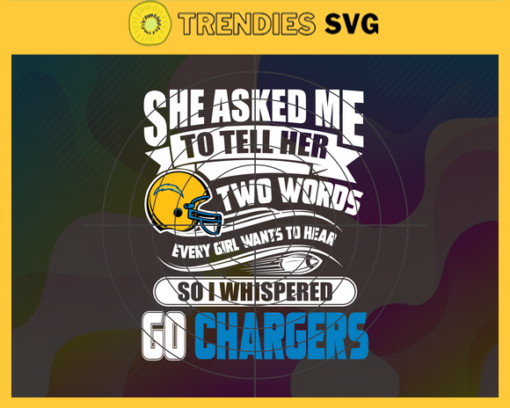 She Asked Me To Tell Her Two Words Chargers Svg Los Angeles Chargers Svg Chargers svg Chargers Girl svg Chargers Fan Svg Chargers Logo Svg Design 8733
