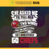 She Asked Me To Tell Her Two Words Chiefs Svg Kansas City Chiefs Svg Chiefs svg Chiefs Girl svg Chiefs Fan Svg Chiefs Logo Svg Design 8734