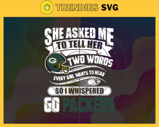 She Asked Me To Tell Her Two Words Packers Svg Green Bay Packers Svg Packers svg Packers Girl svg Packers Fan Svg Packers Logo Svg Design 8744