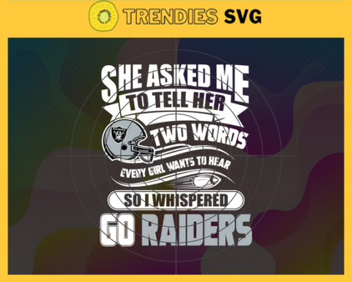 She Asked Me To Tell Her Two Words Raiders Svg Oakland Raiders Svg Raiders svg Raiders Girl svg Raiders Fan Svg Raiders Logo Svg Design 8747