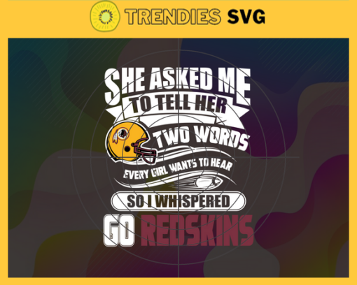 She Asked Me To Tell Her Two Words Redskins Svg Washington Redskins Svg Redskins svg Redskins Girl svg Redskins Fan Svg Redskins Logo Svg Design 8750