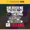 She Asked Me To Tell Her Two Words Texans Svg Houston Texans Svg Texans svg Texans Girl svg Texans Fan Svg Texans Logo Svg Design 8754