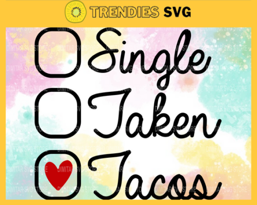 Single Taken Tacos Svg Eps Png Pdf Dxf Tacos Lover Svg Design 8770