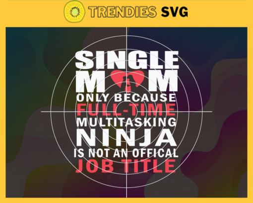 Single mom svg Mothers day svg mom svg mum svg Commercial Use svg Mother Svg Design 8769
