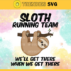 Sloth Running Team Weill Get There When We Get There Svg Eps Png Pdf Dxf Sloth Svg Design 8776