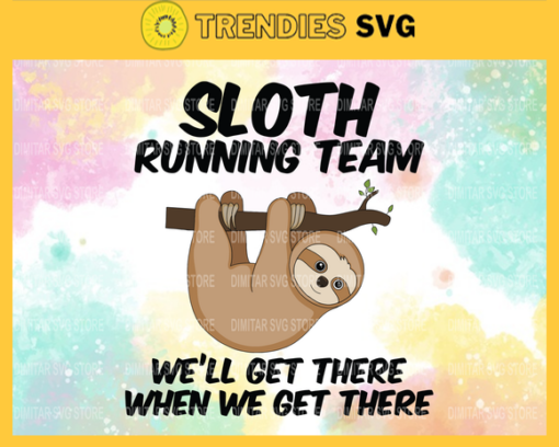 Sloth Running Team Weill Get There When We Get There Svg Eps Png Pdf Dxf Sloth Svg Design 8776