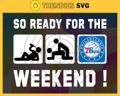 So Ready For The Weekend 76ers Svg 76ers Svg 76ers Fans Svg 76ers Logo Svg 76ers Team Svg Basketball Svg Design 8788