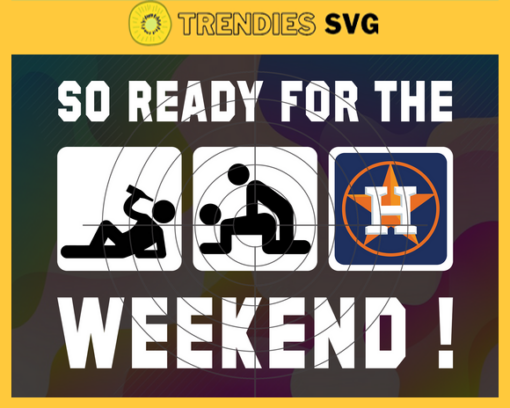 So Ready For The Weekend Astros SVG Houston Astros png Houston Astros Svg Houston Astros team svg Houston Astros logo svg Houston Astros Fans svg Design 8792