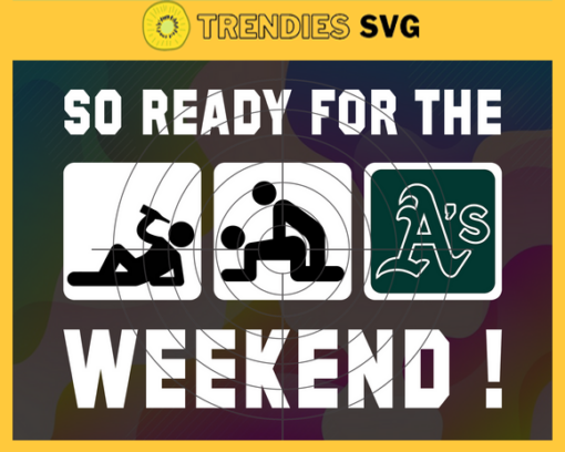 So Ready For The Weekend Athletics SVG Oakland Athletics png Oakland Athletics Svg Oakland Athletics team Svg Oakland Athletics logo Svg Oakland Athletics Fans Svg Design 8793