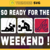 So Ready For The Weekend Braves SVG Atlanta Braves png Atlanta Braves Svg Atlanta Braves team Svg Atlanta Braves logo Atlanta Braves Fans Design 8800