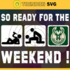 So Ready For The Weekend Bucks Svg Bucks Svg Bucks Fans Svg Bucks Logo Svg Bucks Team Svg Basketball Svg Design 8805