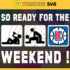 So Ready For The Weekend Clippers Svg Clippers Svg Clippers Fans Svg Clippers Logo Svg Clippers Team Svg Basketball Svg Design 8814