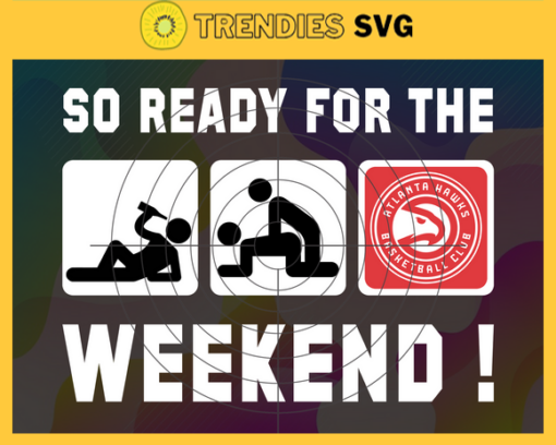 So Ready For The Weekend Hawks Svg Hawks Svg Hawks Fans Svg Hawks Logo Svg Basketball Svg NBA Team Svg Design 8830