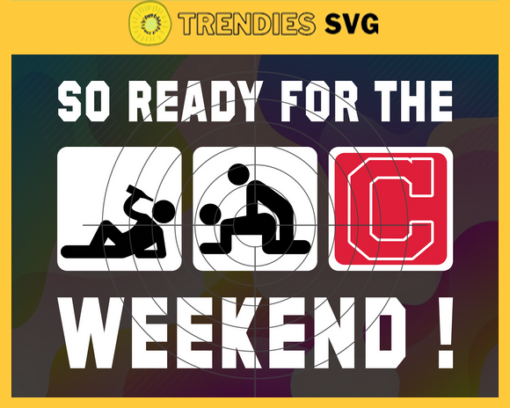So Ready For The Weekend Indians SVG Cleveland Indians png Cleveland Indians Svg Cleveland Indians team Svg Cleveland Indians logo Cleveland Indians Fans Design 8833