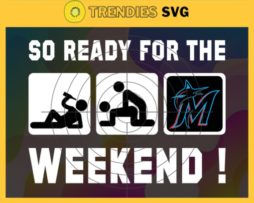 So Ready For The Weekend Marlins SVG Miami Marlins png Miami Marlins Svg Miami Marlins team svg Miami Marlins logo svg Miami Marlins Fans svg Design 8845