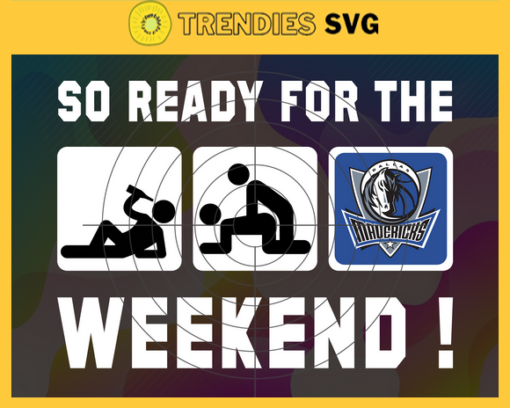 So Ready For The Weekend Mavericks Svg Mavericks Svg Mavericks Fans Svg Mavericks Logo Svg Team Svg Basketball Svg Design 8846