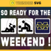 So Ready For The Weekend Michigan Wolverines Svg Wolverine Svg Wolverine Fans Svg Wolverine Logo Svg Wolverine Fans Svg Fans Svg Design 8848