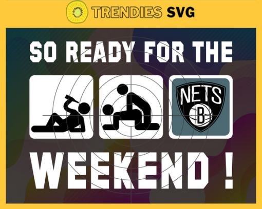 So Ready For The Weekend Nets Svg Nets Svg Nets Fans Svg Nets Logo Svg Nets Team Svg Basketball Svg Design 8853