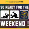 So Ready For The Weekend Nuggets Svg Nuggets Svg Nuggets Fans Svg Nuggets Logo Svg Mavericks team Svg Basketball Svg Design 8855