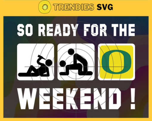 So Ready For The Weekend Oregon Ducks Svg Oregon Ducks Svg Oregon Ducks Fans Svg Oregon Ducks Logo Svg Oregon Ducks Fans Svg Fans Svg Design 8857