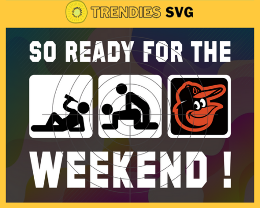 So Ready For The Weekend Orioles SVG Baltimore Orioles png Baltimore Orioles Svg Baltimore Orioles team Svg Baltimore Orioles logo Baltimore Orioles Fans Design 8858