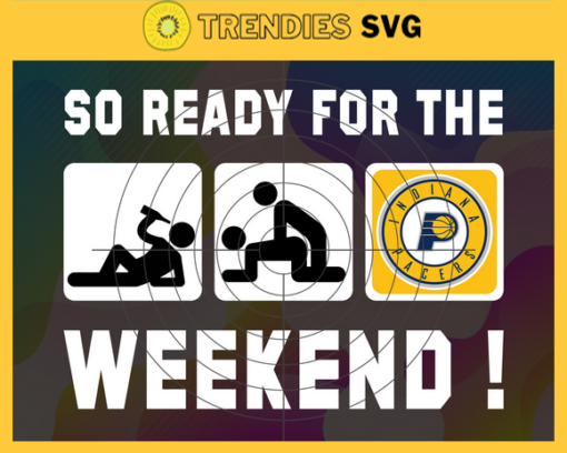 So Ready For The Weekend Pacers Svg Pacers Svg Pacers Fans Svg Pacers Logo Svg Pacers Team Svg Basketball Svg Design 8859