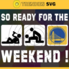 So Ready For The Weekend State Warriors Svg Warriors Svg Warriors Fans Svg Warriors Logo Svg Warriors Team Svg Basketball Svg Design 8883