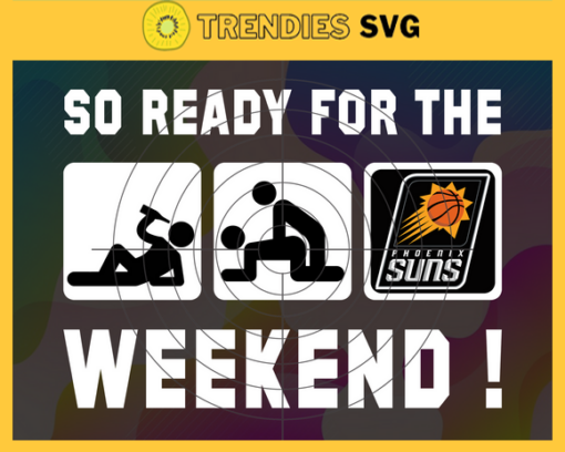 So Ready For The Weekend Suns Svg Suns Svg Suns Fans Svg Suns Logo Svg Suns Team Svg Basketball Svg Design 8885